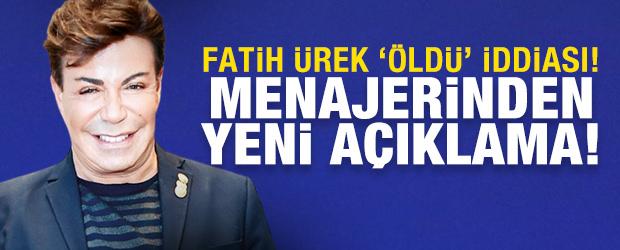 Fatih &Uuml;rek &ouml;ld&uuml; iddiası! Menajerinden yeni a&ccedil;ıklama