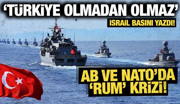 İsrail basını yazdı: AB ve NATO'da "Rum" krizi: T&uuml;rkiye olmadan olmaz!