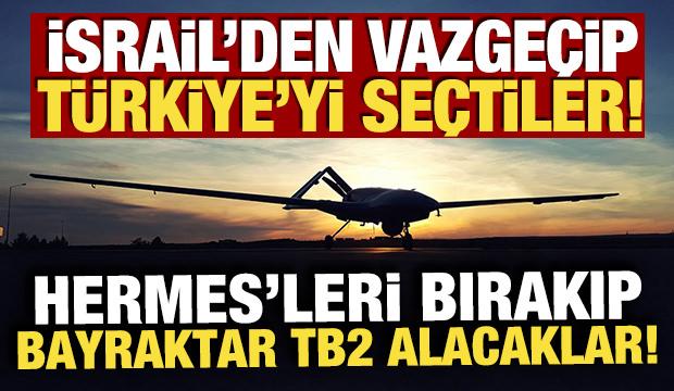 İsrail'den vazge&ccedil;ip T&uuml;rkiye'yi se&ccedil;tiler! Hermes'leri bırakıp Bayraktar TB2 alacaklar