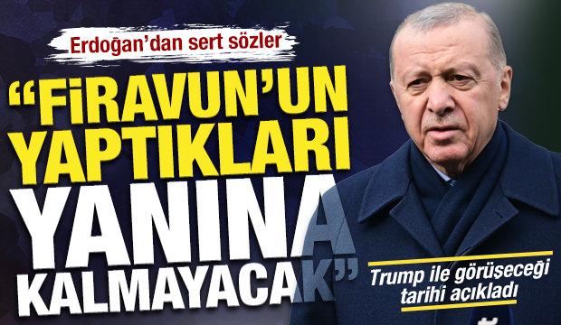 SON DAKİKA: Erdoğan'dan Netanyahu'ya tepki: 'Bu Firavun'un yaptıkları yanına kalmayacak'