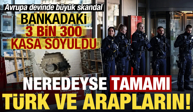 Son dakika haberi: Bankadaki 3 bin 300 kasa soyuldu, neredeyse hepsi T&uuml;rk ve Araplara ait!