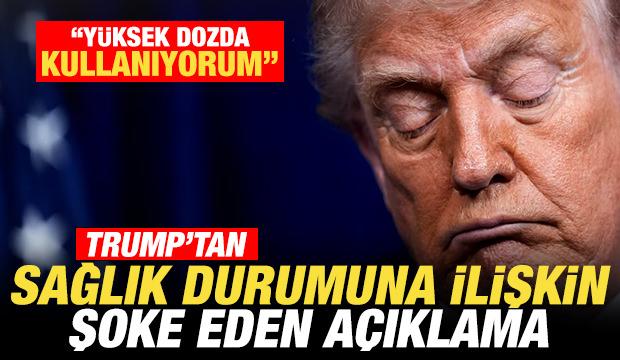 Trump'tan sağlık durumuna ilişkin şoke eden a&ccedil;ıklama: Y&uuml;ksek dozda alıyorum