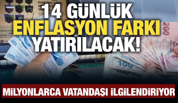 14 g&uuml;nl&uuml;k enflasyon farkı yatırılacak! Milyonlarca kişiyi ilgilendiriyor