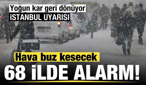 68 ilde alarma ge&ccedil;ildi! Hava buz kesecek! Yoğun kar geri d&ouml;n&uuml;yor! İstanbul uyarısı