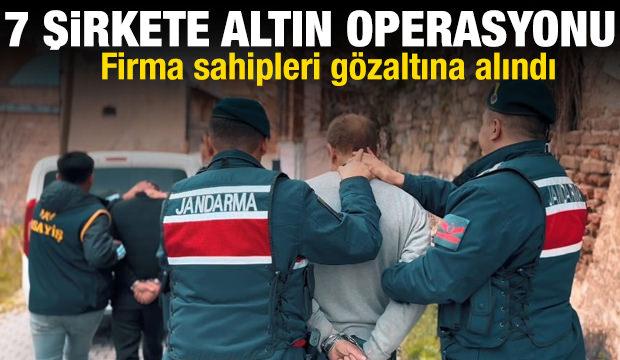 7 şirkete altın ka&ccedil;ak&ccedil;ılığı operasyonu! Firma sahipleri g&ouml;zaltına alındı