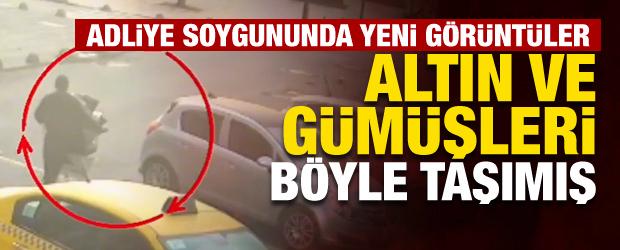 Adliye soygununda yeni g&ouml;r&uuml;nt&uuml;ler: Altın ve g&uuml;m&uuml;şleri b&ouml;yle taşımış