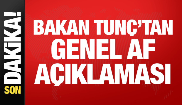 Af gelecek mi? Bakan Tun&ccedil;'tan son dakika a&ccedil;ıklaması