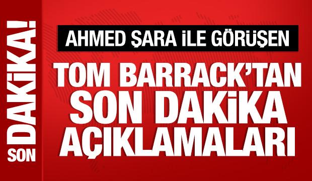 Ahmed Şara ile g&ouml;r&uuml;şen Tom Barrack'tan son dakika a&ccedil;ıklamaları