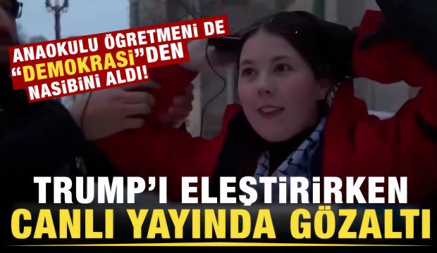 Anaokulu &ouml;ğretmeni Trump'ı eleştirirken canlı yayında g&ouml;zaltına alındı