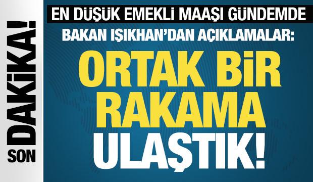 Bakan Işıkhan'dan en d&uuml;ş&uuml;k emekli maaşı a&ccedil;ıklaması: Ortak bir rakama ulaştık!