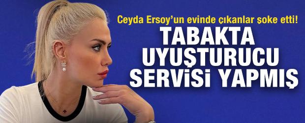 Ceyda Ersoy&rsquo;un evinde &ccedil;ıkanlar şoke etti! Tabakta uyuşturucu servisi yapmış