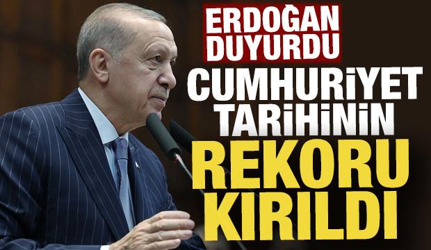 Erdoğan duyurdu: Cumhuriyet tarihinin rekoru