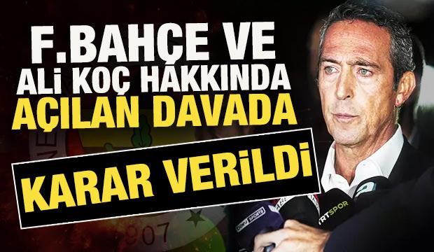 Fenerbah&ccedil;e ve Ali Ko&ccedil; hakkında a&ccedil;ılan dava ile ilgili karar verildi