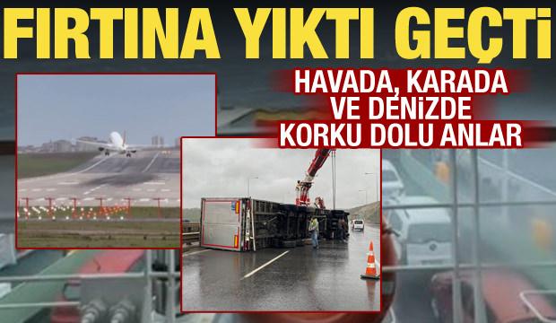Fırtına alarmı! Feribot s&uuml;r&uuml;klendi, tır devrildi, u&ccedil;ak piste inemedi...