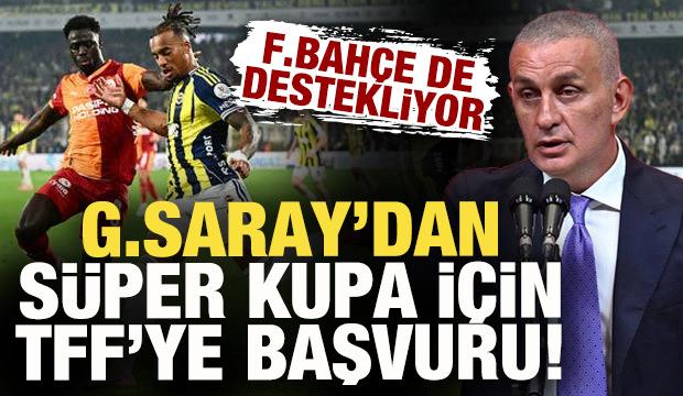 Galatasaray ve Fenerbah&ccedil;e'den S&uuml;per Kupa finali i&ccedil;in TFF'ye ortak başvuru hazırlığı
