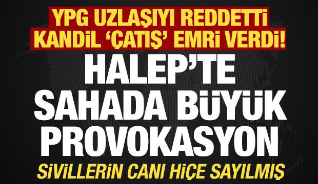 G&uuml;venlik kaynaklarından Halep a&ccedil;ıklaması: Sahadaki b&uuml;y&uuml;k provokasyon deşifre oldu!