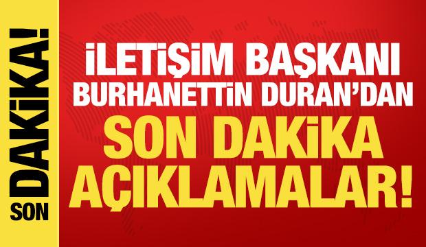 İletişim Başkanı Duran'dan son dakika a&ccedil;ıklamalar!