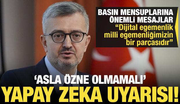İletişim Başkanı Duran'dan 'yapay zeka' uyarısı! 'Asla &ouml;zne değildir'
