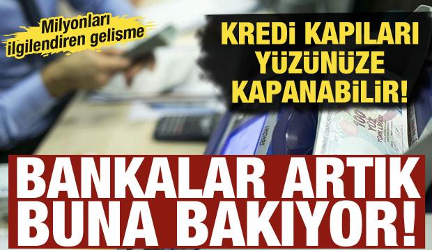 Kredi kapıları y&uuml;z&uuml;n&uuml;ze kapanabilir! Bankalar artık buna g&ouml;re karar veriyor!