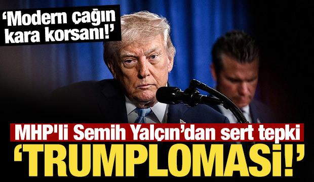 MHP'li Semih Yal&ccedil;ın: Diplomasinin yerini, Trumplomasi almıştır!