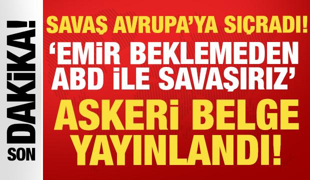Savaş Avrupa'ya sı&ccedil;radı! Askeri belge yayınlandı: Emir beklemeden ABD ile savaşırız...