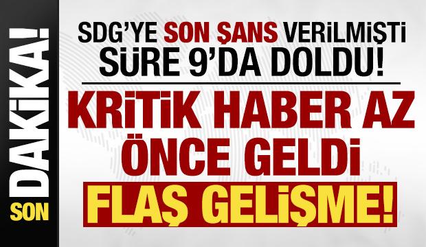 SDG'ye son şans verilmişti, s&uuml;re 9'da doldu! Kritik haber az &ouml;nce geldi, flaş gelişme...