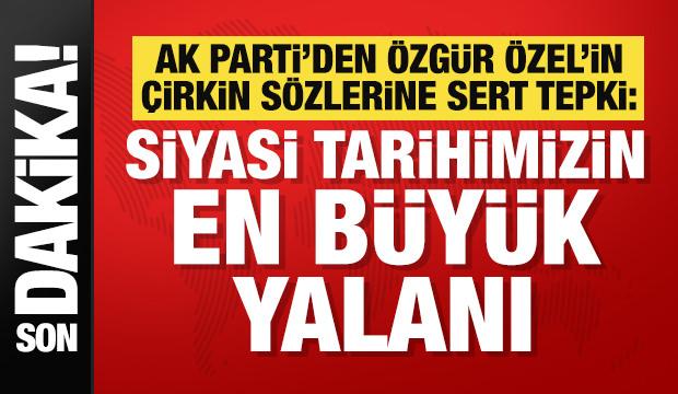 Son Dakika: AK Parti'den &Ouml;zg&uuml;r &Ouml;zel'e 'yalan siyaseti' tepkisi!