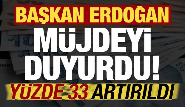 Son dakika: Başkan Erdoğan m&uuml;jdeli haberi duyurdu! Y&uuml;zde 33 artırıldı...