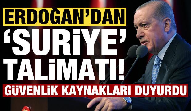 Son dakika: Başkan Erdoğan'dan Suriye talimatı! G&uuml;venlik kaynakları duyurdu...