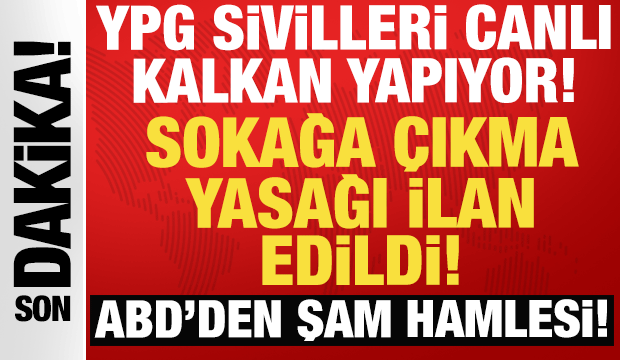 Son dakika: Suriye'de YPG'ye b&uuml;y&uuml;k operasyon: Sokağa &ccedil;ıkma yasağı ilan edildi!