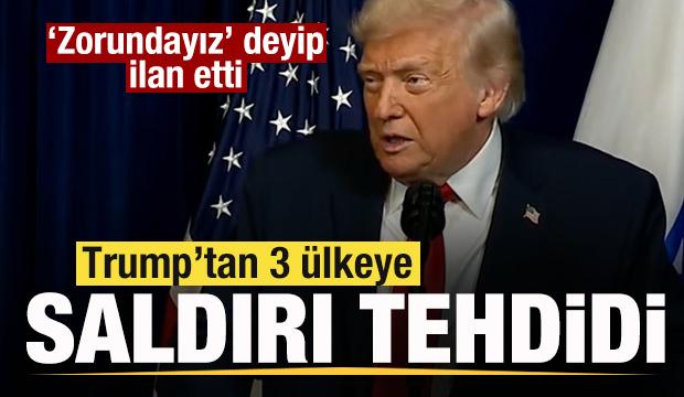 Son dakika: Trump'tan 3 &uuml;lkeye saldırı tehdidi! "Zorundayız" deyip ilan etti