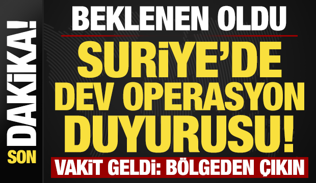Suriye'de son dakika gelişmesi! Vakit geldi, b&uuml;y&uuml;k operasyon başlıyor: B&ouml;lgeden &ccedil;ıkın!