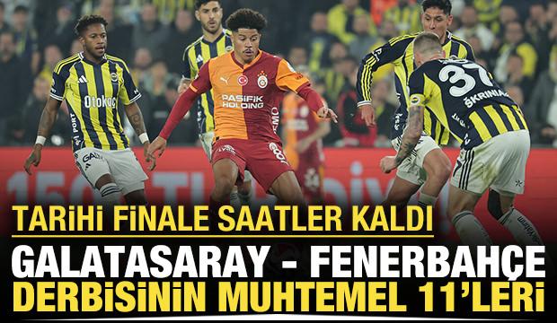 Tarihi finale saatler kaldı: Galatasaray Fenerbah&ccedil;e derbisinin muhtemel 11'leri