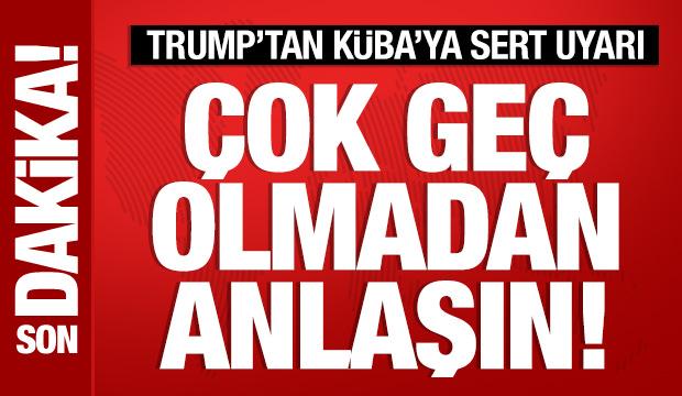 Trump&rsquo;tan K&uuml;ba&rsquo;ya tehdit: &Ccedil;ok ge&ccedil; olmadan bir anlaşın!