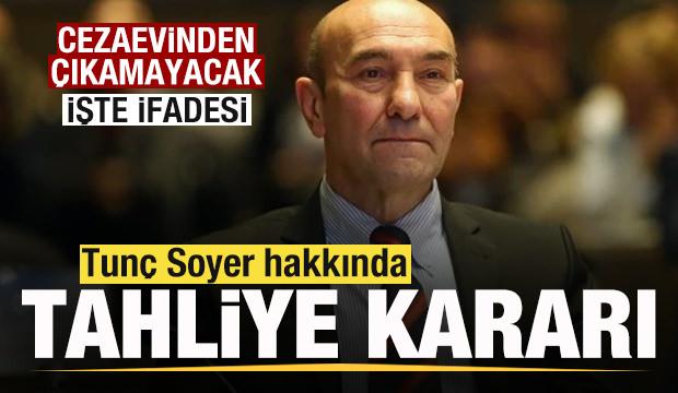 Tun&ccedil; Soyer hakkında tahliye kararı! Cezaevinden &ccedil;ıkamayacak! İşte ifadesi