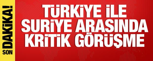 T&uuml;rkiye ile Suriye arasında kritik g&ouml;r&uuml;şme
