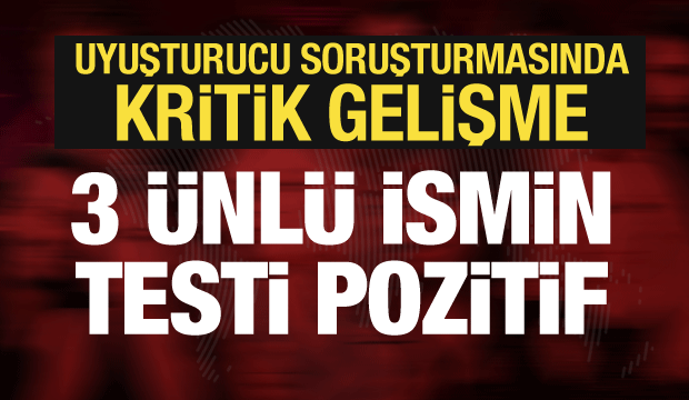 &Uuml;nl&uuml;lerin uyuşturucu testleri sonu&ccedil;landı: İşte t&uuml;m isimler