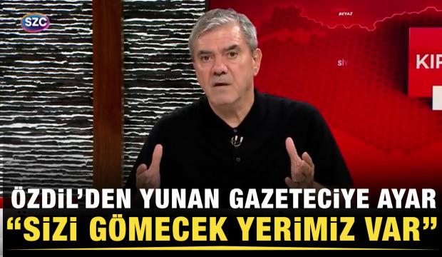 Yılmaz &Ouml;zdil'den Yunan gazeteciye ayar: Erdoğan'ın terliğini bile alamazsınız...