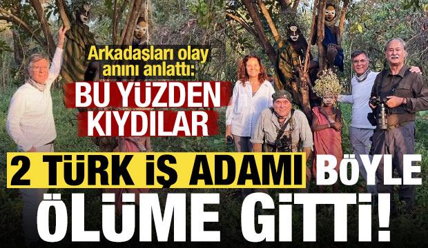 2 T&uuml;rk iş adamı &ouml;l&uuml;me b&ouml;yle gitti! Arkadaşları saldırı anını anlattı: Bu y&uuml;zden kıydılar..