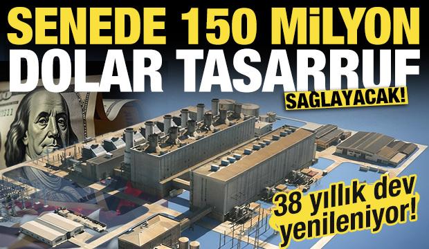 38 yıllık dev yenileniyor! Senede 150 milyon dolar tasarruf sağlayacak!
