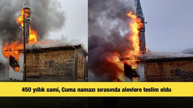 450 yıllık cami, Cuma namazı sırasında alevlere teslim oldu
