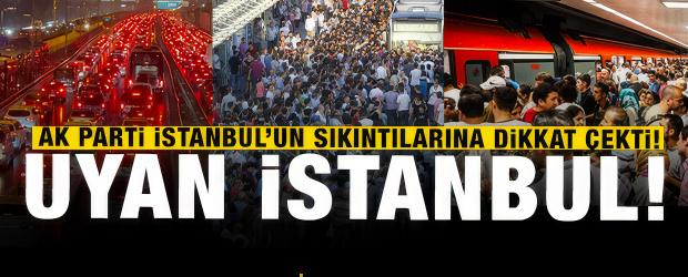AK Parti y&ouml;netilemeyen İstanbul i&ccedil;in"Uyan İstanbul"diyerek şehrin sorunlarına dikkat &ccedil;ekti