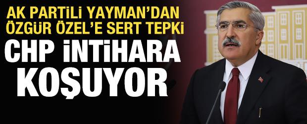 AK Partili H&uuml;seyin Yayman&rsquo;dan &Ouml;zg&uuml;r &Ouml;zel&rsquo;e sert s&ouml;zler: &ldquo;CHP intihar ediyor&rdquo;