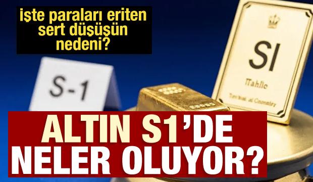 Altın S1'de neler oluyor? Paralar y&uuml;zde 25 eridi! İşte sert d&uuml;ş&uuml;ş&uuml;n nedeni