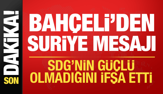 Bah&ccedil;eli'den Suriye mesajı: SDG'nin g&uuml;&ccedil;l&uuml; olmadığını g&ouml;sterdi