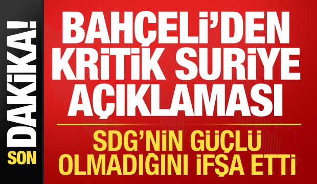 Bah&ccedil;eli'den Suriye mesajı: SDG'nin g&uuml;&ccedil;l&uuml; olmadığını g&ouml;sterdi