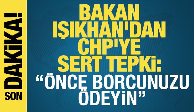 Bakan Işıkhan'dan CHP'ye tepki! ''&Ouml;nce SGK bor&ccedil;larınızı &ouml;deyin''