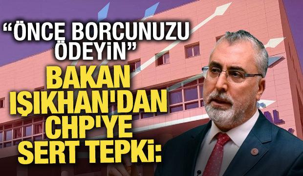 Bakan Işıkhan'dan CHP'ye tepki! ''&Ouml;nce SGK bor&ccedil;larınızı &ouml;deyin''