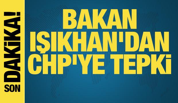 Bakan Işıkhan'dan CHP'ye tepki
