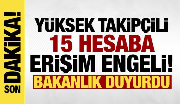 Bakanlık a&ccedil;ıkladı: Y&uuml;ksek takip&ccedil;ili 15 sosyal medya hesabına erişim engeli!